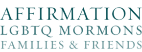 Affirmation: LGBTQ Mormons, Families & Friends